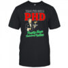 Yeah I’ve got a PHD pretty huge drinking problem shirt