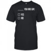 You Are Gay Yes No T-Shirt