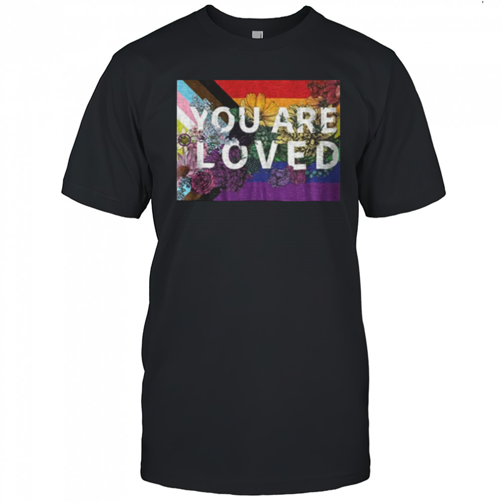 You are loved LGBT Rainbow Floral Flag shirt