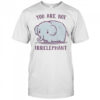 You Are Not Irrelephant T-Shirt