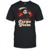 You better carpe diem shirt