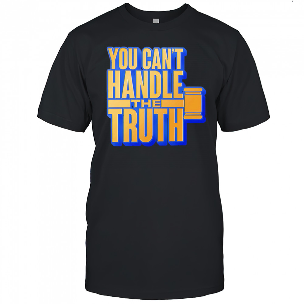 You Can’t Handle The Truth shirt