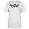 You Made My Life Bob Berger shirt