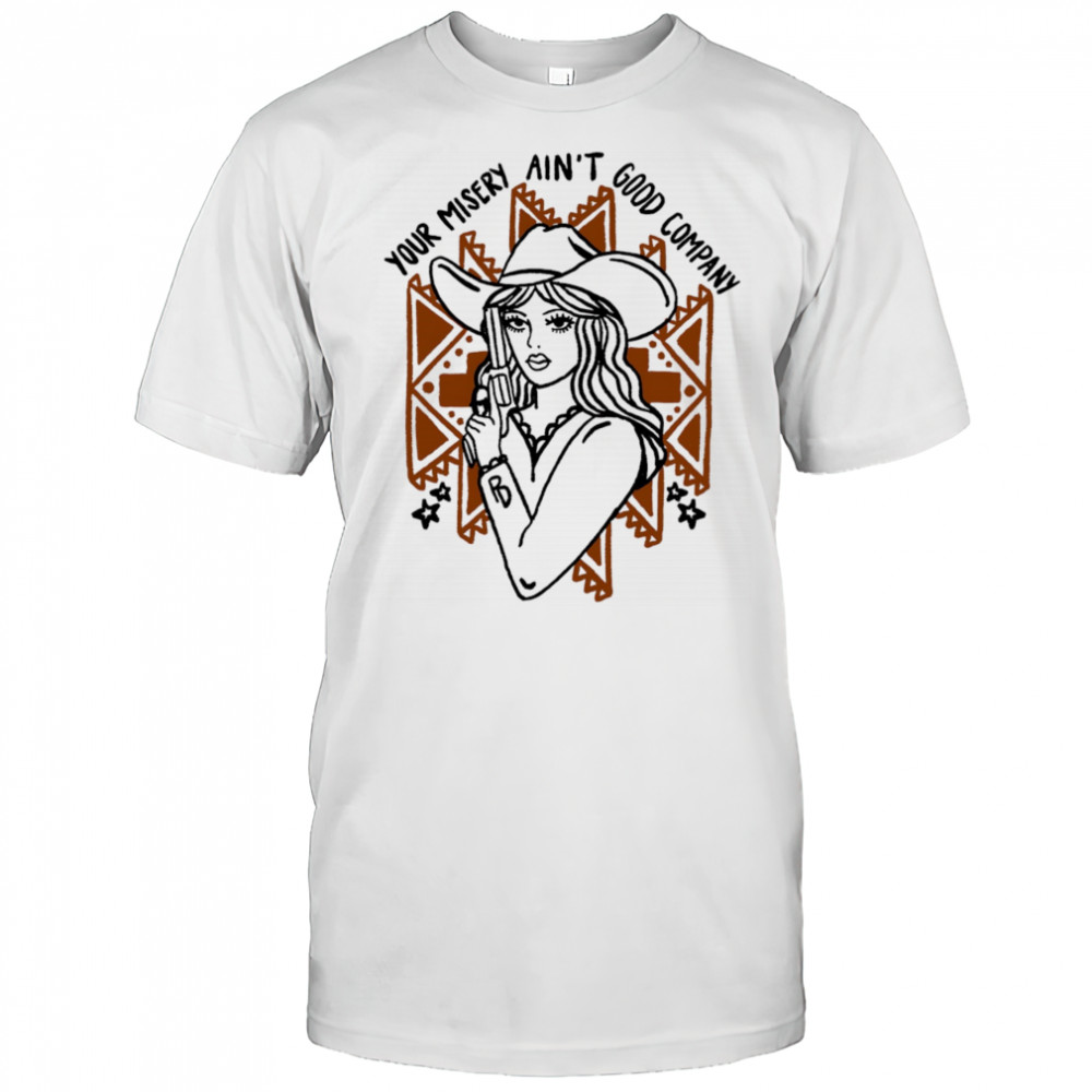 Your misery ain’t good company shirt