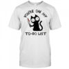 You’re On My To-Do List black Cat shirt