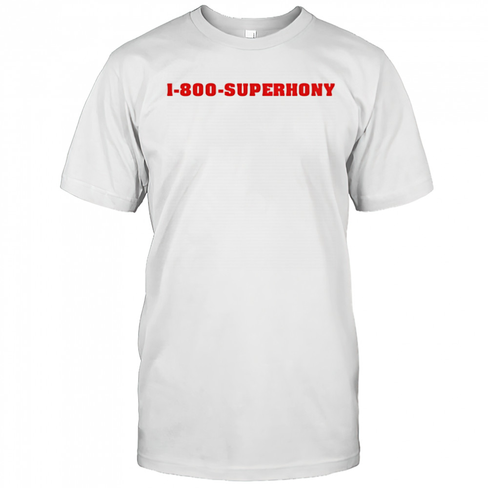 1 800 superhony shirt