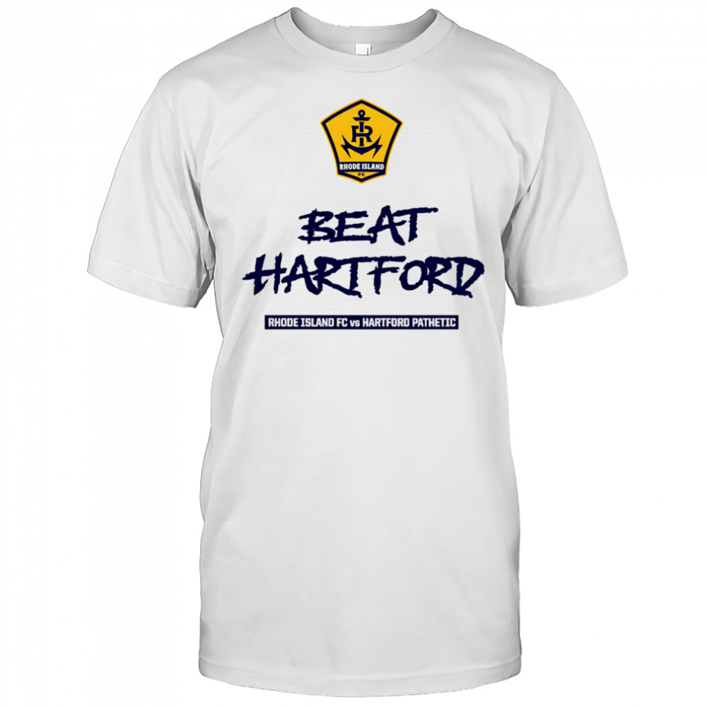 2025 Beat Hartford Rhode Island FC vs Hartford Pathetic shirt