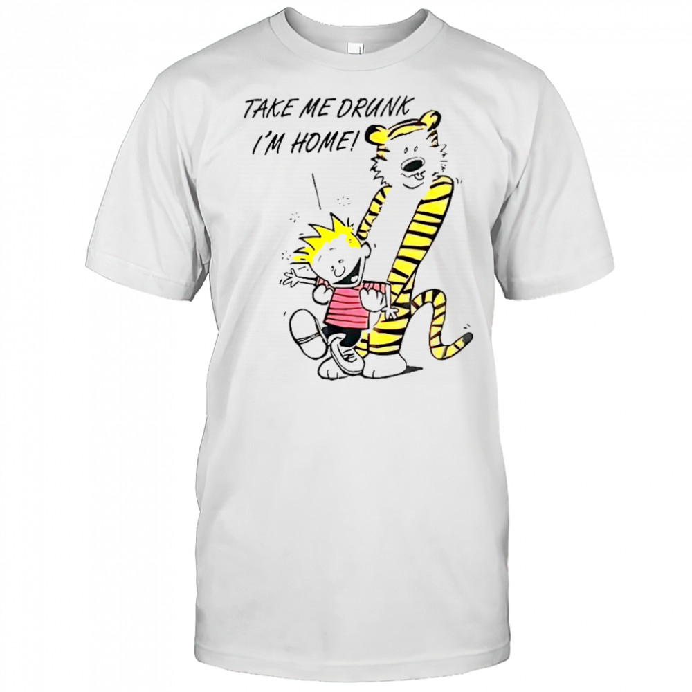 90’s Calvin And Hobbes Take Me Drunk I’m Home T-Shirt