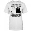 A good sister will wipe your tears away a great sister will run over the idiot who caused them shirt