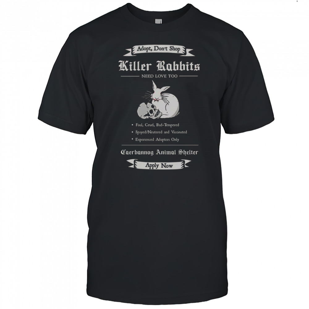 Adopt A Killer Rabbit Need Love Too T-Shirt