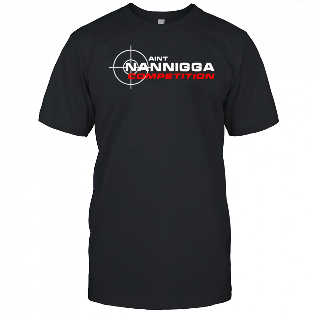 Aint Nanigga Competition shirt