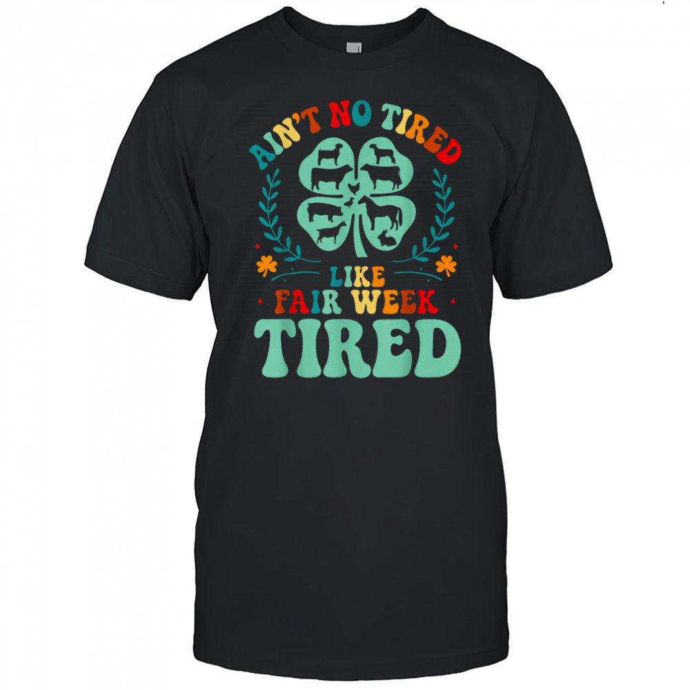 Ain’t No Tired Like Fair Week Tired Funny Farmer Worker T Shirt