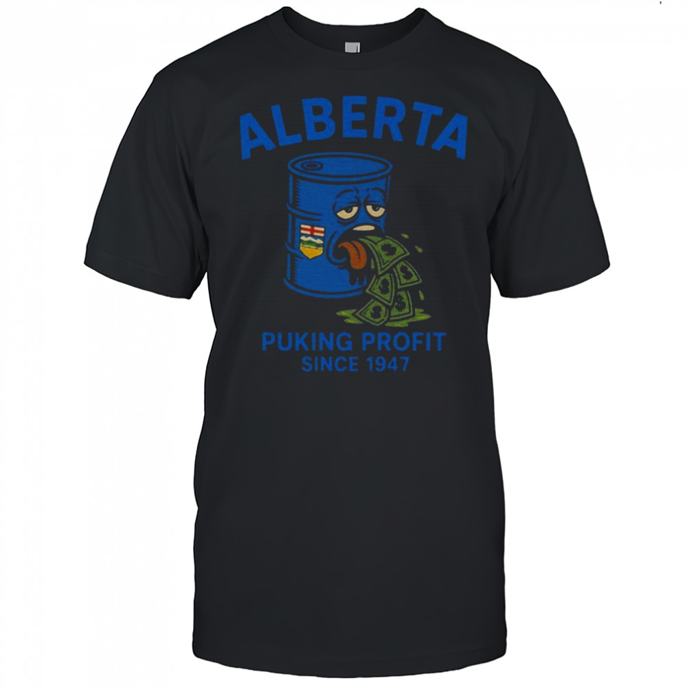 Alberta Puking Profit Since 1947 T-shirt