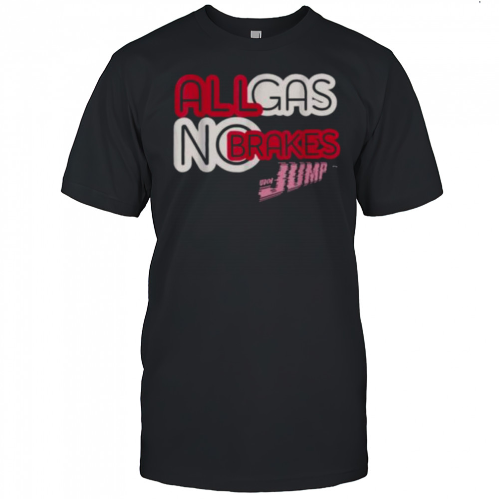 All Gas No Brakes Shirt