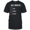 All I Need Is Coffee T-Shirt
