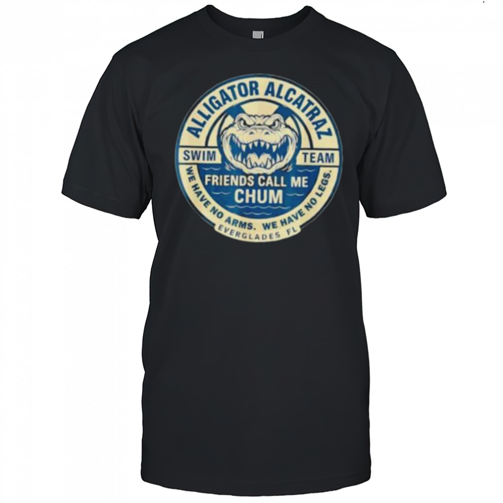 Alligator Alcatraz Everglades Florida friends call me chum shirt