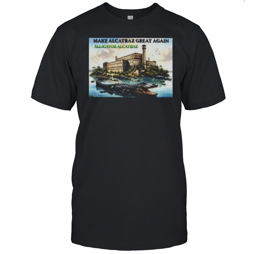 Alligator Alcatraz make Alcatraz great again shirt