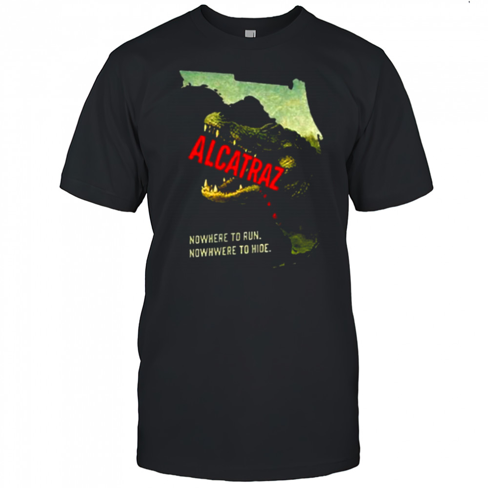 Alligator Alcatraz nowhere to run nowhere to hide shirt