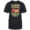Alligator Alcatraz One Way Across The Border shirt