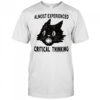 Almost experienced critical thinking shirt