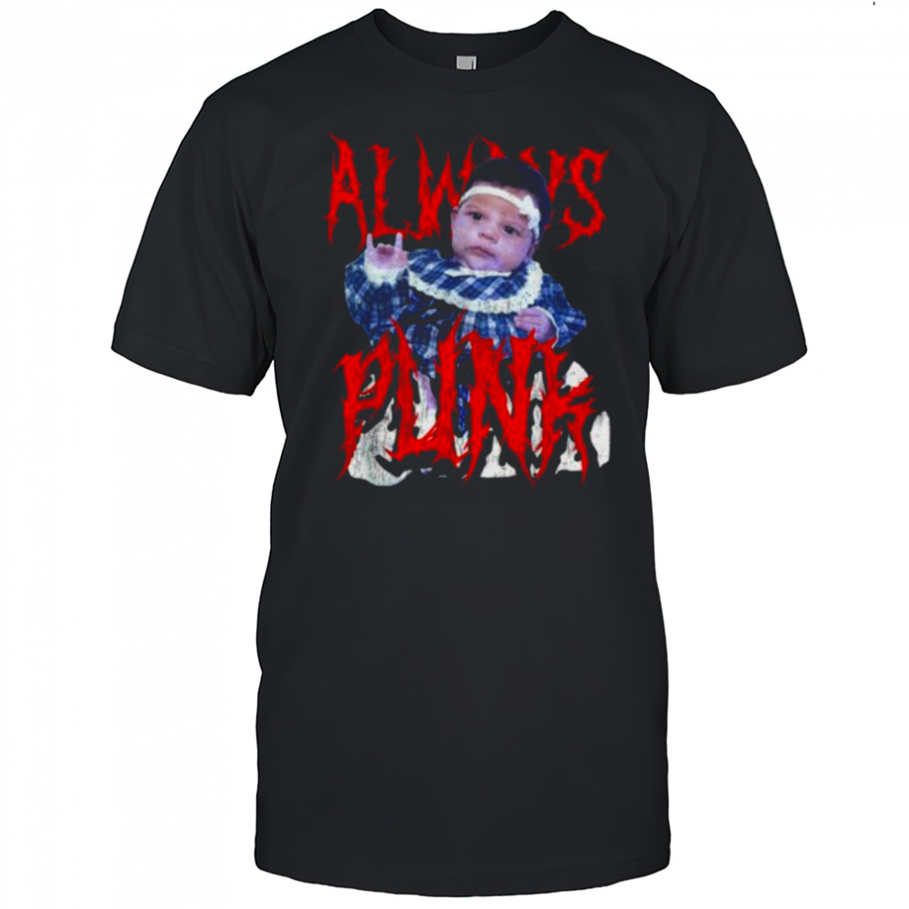 Always Punk Funny Punk Joke Meme for men women T Shirt