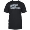 America Needs Scientists T-Shirt