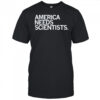 America Needs Scientists T-shirt