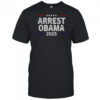 Arrest Obama 2025 Shirt