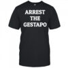 Arrest the gestapo shirt