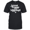 Arrest Trump Not Migrants shirt