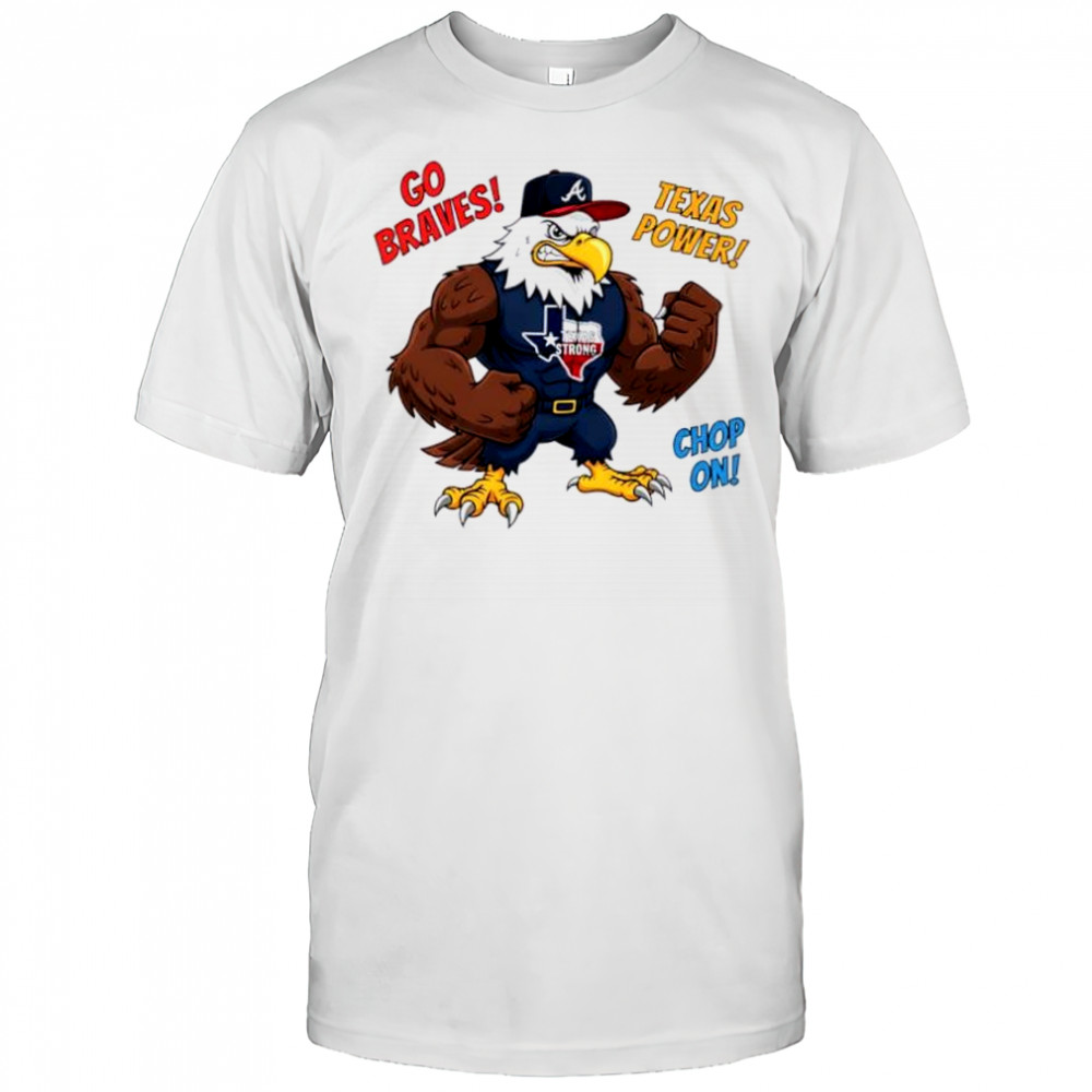 Atlanta Braves Go Braves Texas Power Chop On Texas Strong mascot shirt