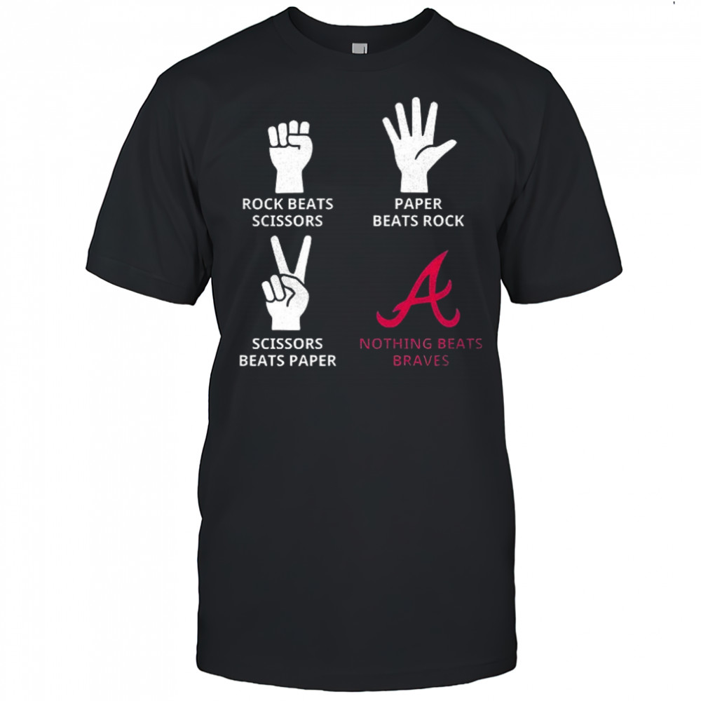 Atlanta Braves rock beats scissors paper beats rock scissors beats paper nothing beats Braves shirt
