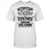 Attention I am out of order until further notice my stupid people filter needs cleaning shirt