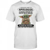 Baby Yoda I would like to Apologize to anyone I have not yet offended shirt