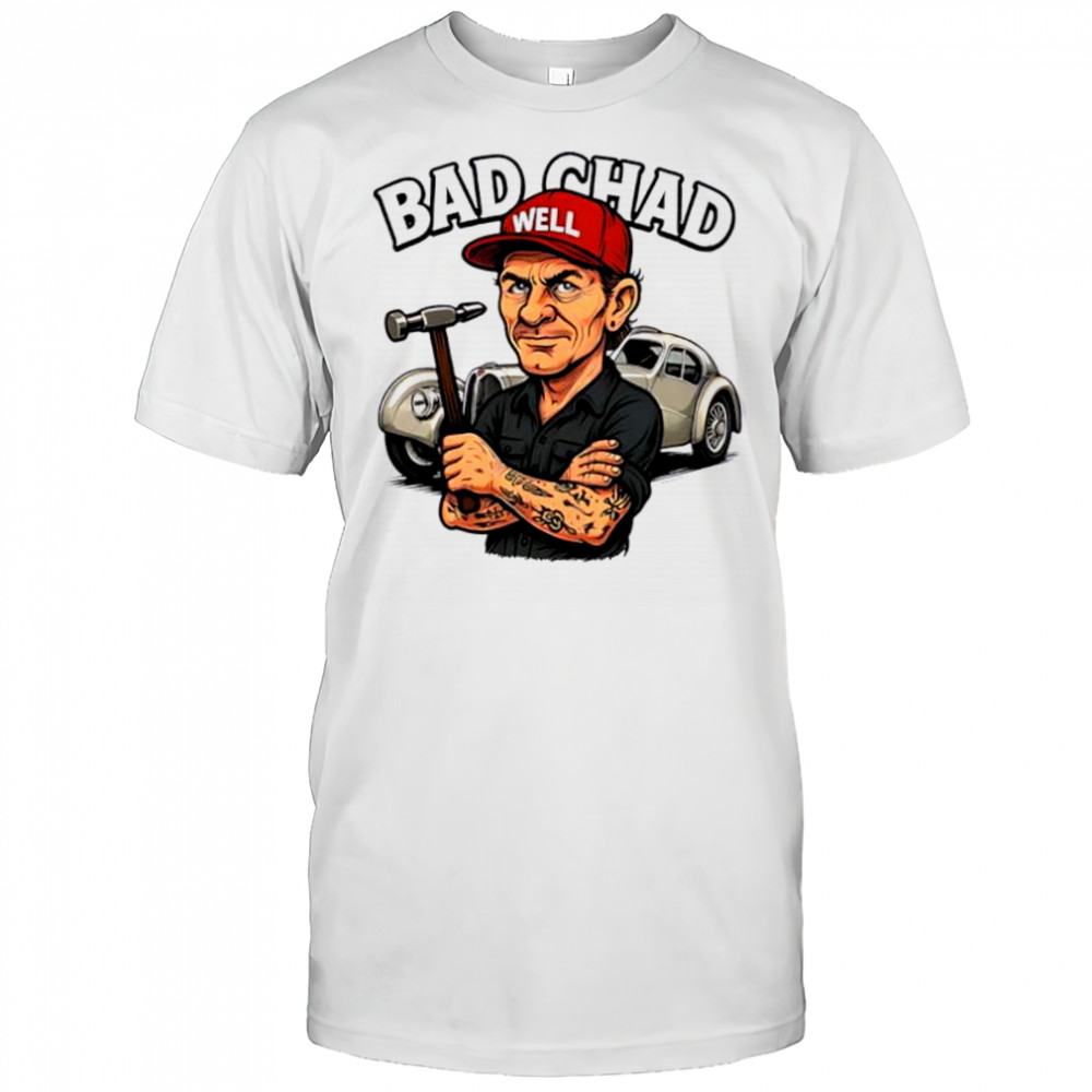 Bad chad well cartoon shirt