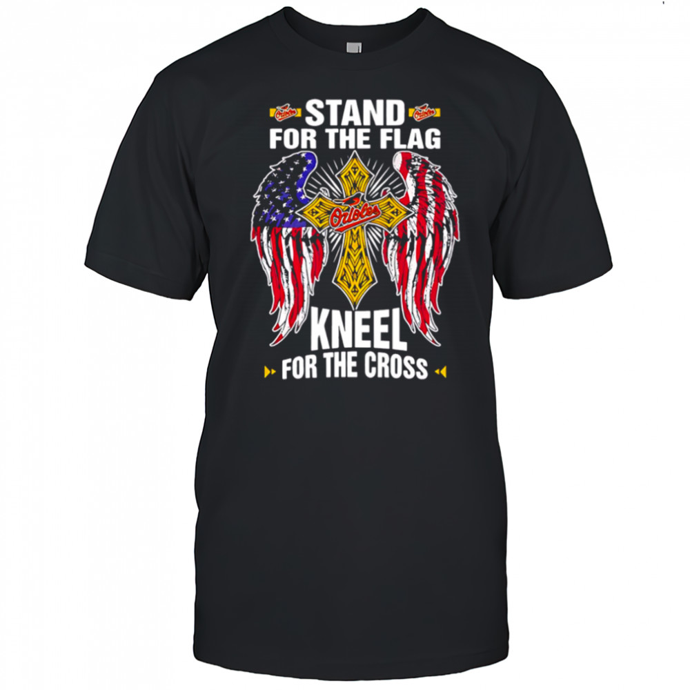Baltimore Orioles Baseball Stand For Flag Kneel For The Cross shirt