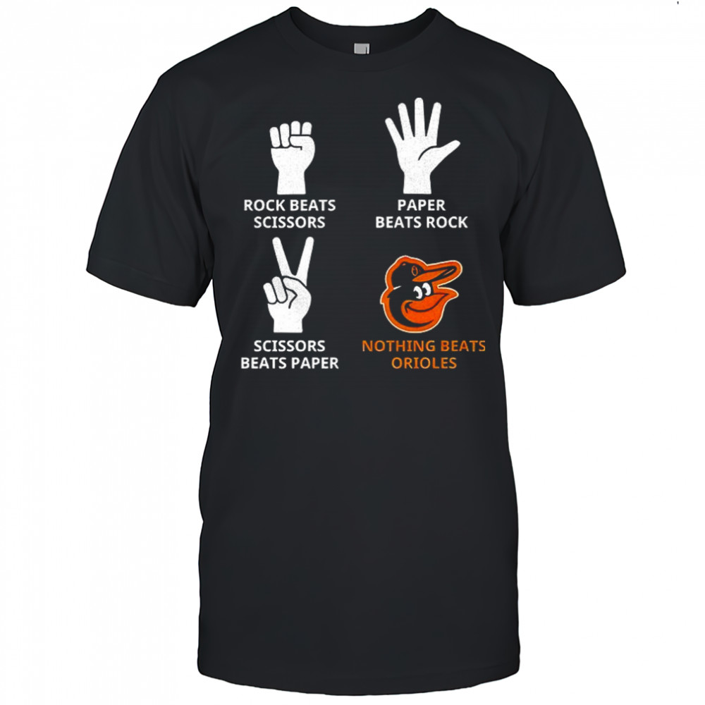 Baltimore Orioles rock beats scissors paper beats rock scissors beats paper nothing beats Orioles shirt