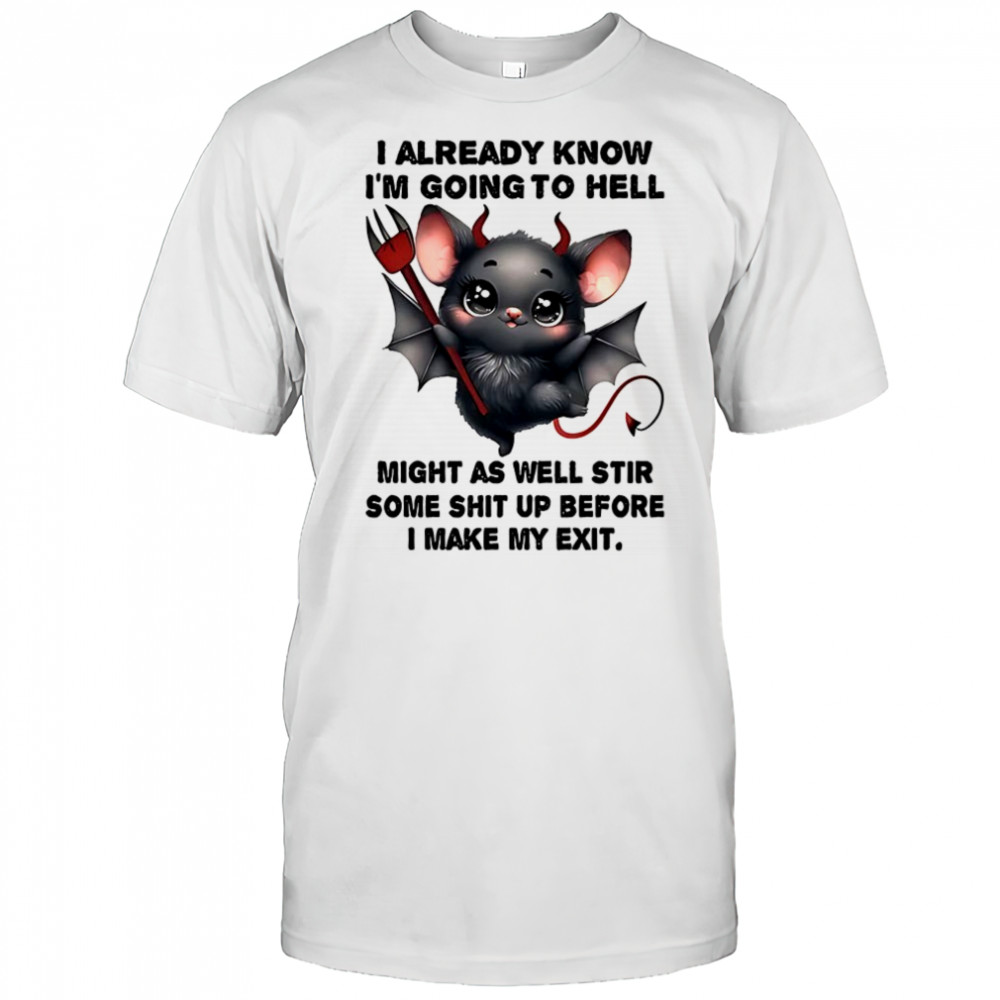 Bat I already know I’m going to hell make my exit shirt