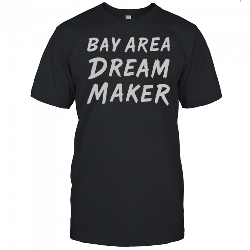Bay Area Dream Makers T-Shirt
