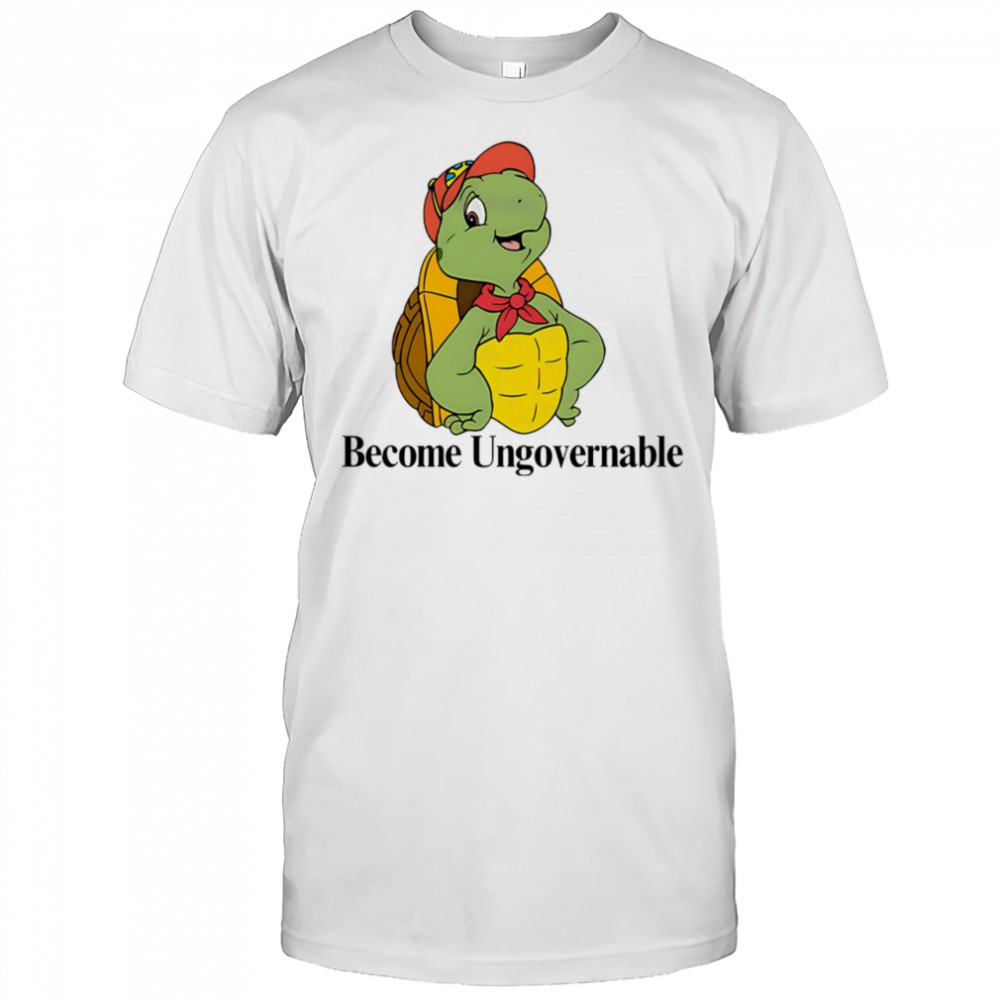 Become ungovernable turtle shirt