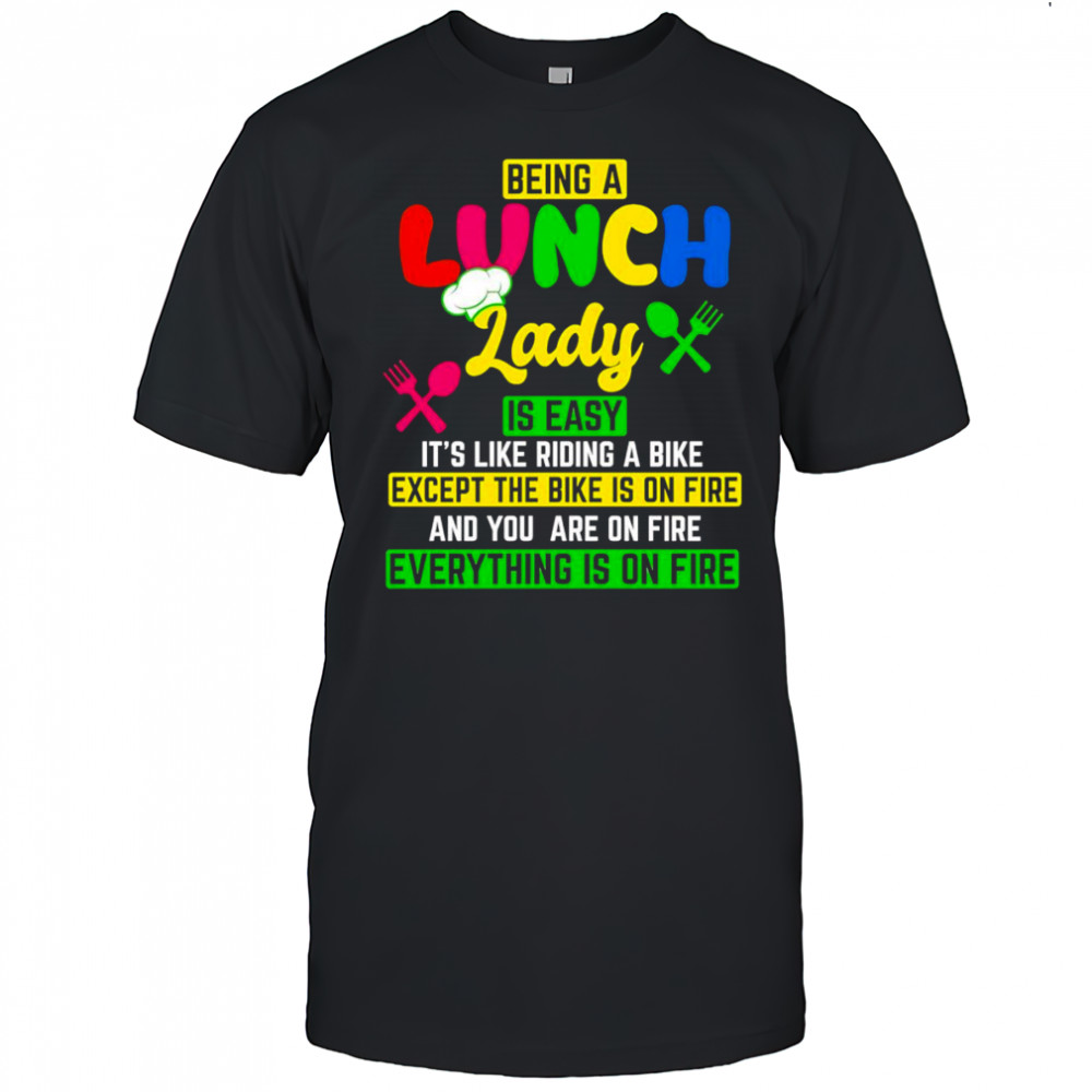 Being a lunch lady is easy it’s like riding a bike except the bike is on fire shirt