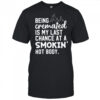 Being cremated is my last chance at a smokin’ hot body shirt