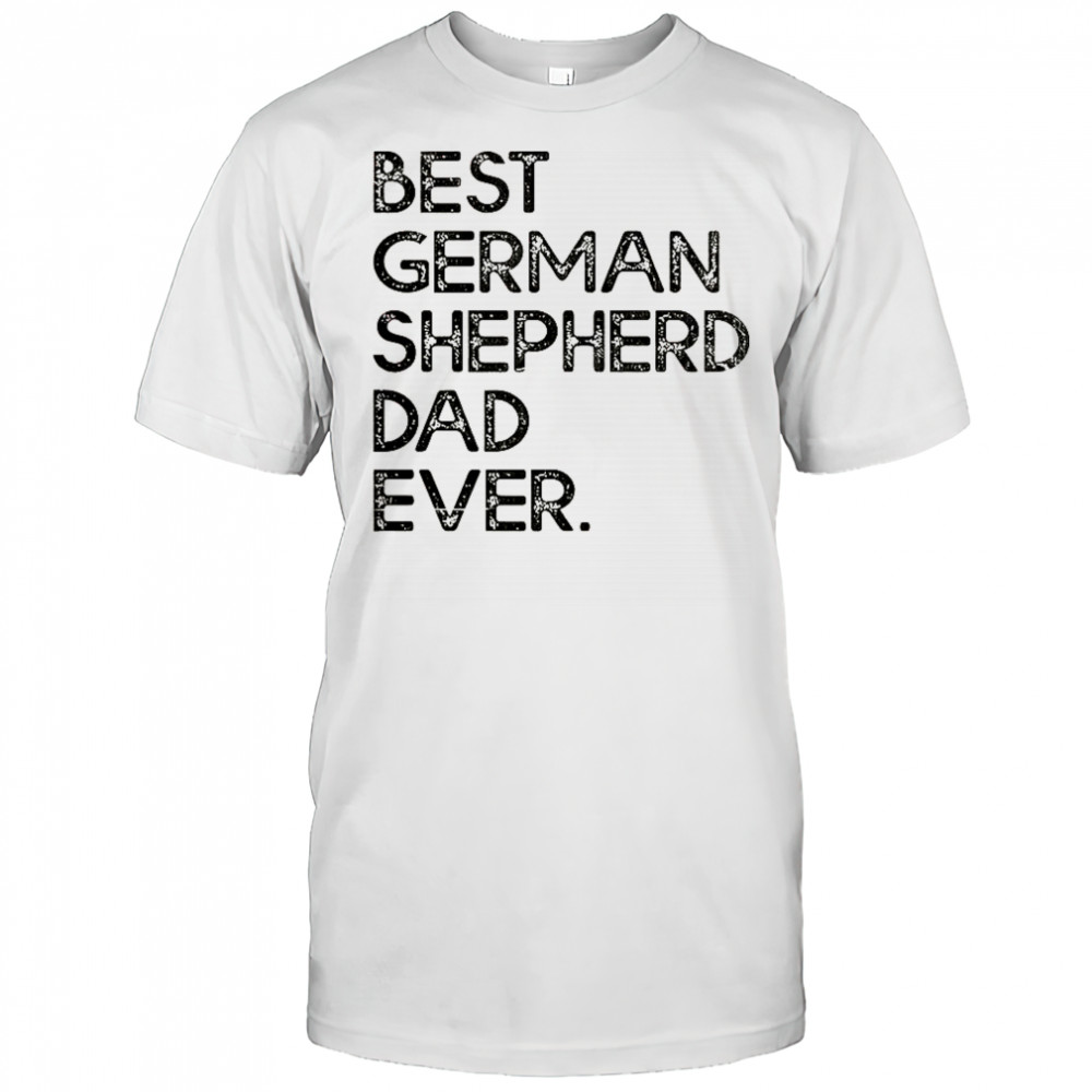 Best German Shepherd Dad Ever T-Shirt