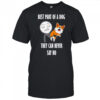Best part of a dog they can never say no shirt