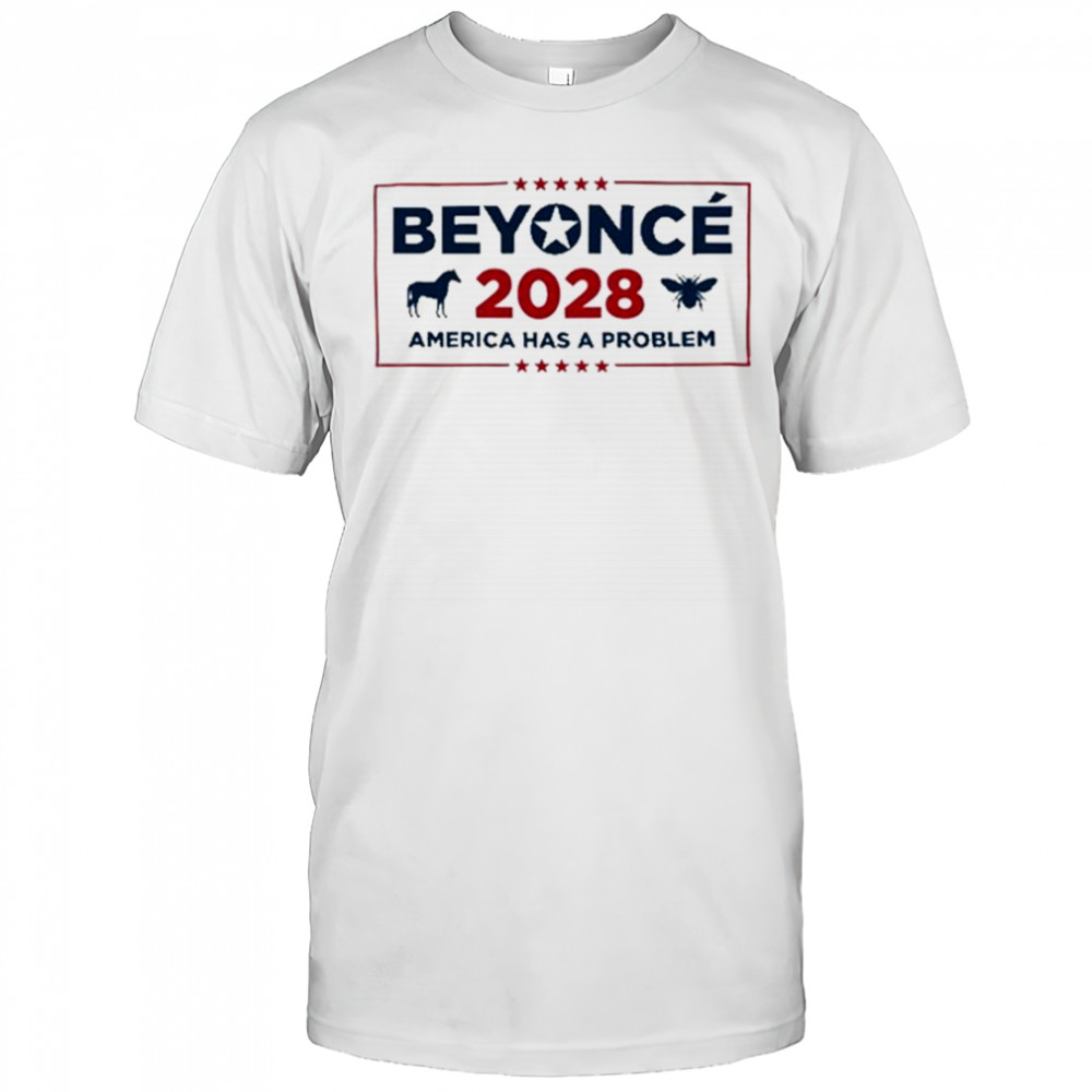 Beyonce Cowboy 2028 America Has Problem T-Shirt