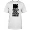 Big Blessed and Highly Favored Mindset shirt