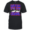Bitch It’s the Crawl shirt
