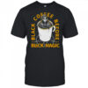 Black coffee before black magic shirt