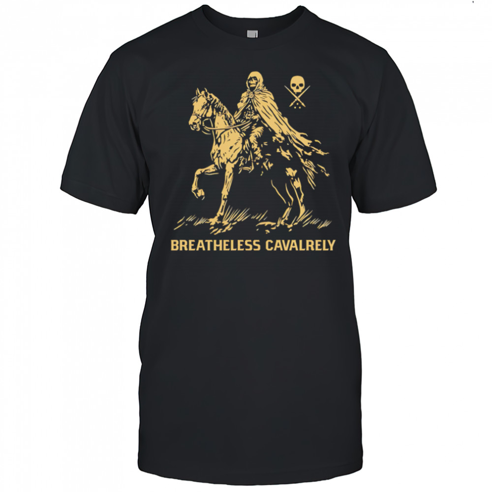 Breathless Cavalrey Death Horse shirt