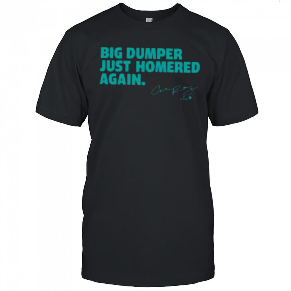 Cal Raleigh Big Dumper Just Homered Again SEA Baseball Shirt